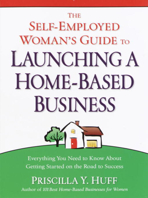 The Self-Employed Woman's Guide to Launching a Home-Based Business[eBook]